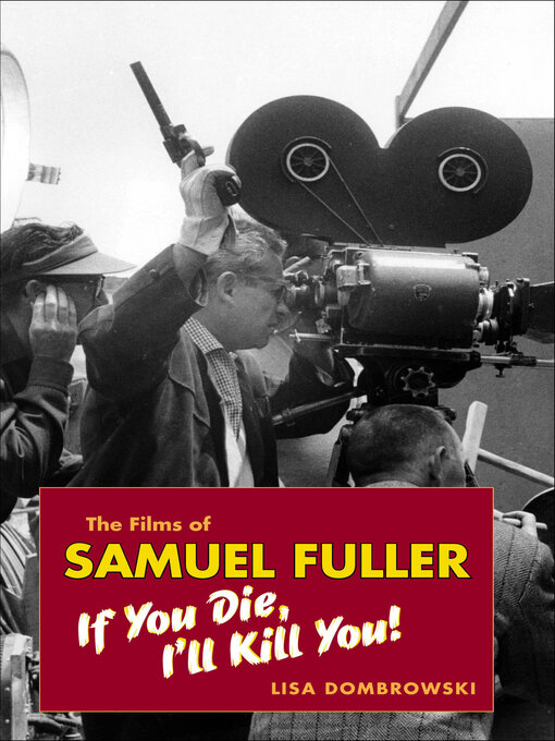 Title details for The Films of Samuel Fuller by Lisa Dombrowski - Available
